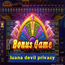 luana devil privacy